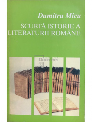 Dumitru Micu - Scurtă istorie a literaturii rom&amp;acirc;ne (editia 1996) foto