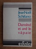 Jean Noel Schifano - Dansand ei ard in vapaie, Alta editura