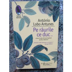 Antonio Lobo Antunes - Pe raurile ce duc... (cu autograf)