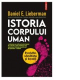 Istoria corpului uman. Evolutie, sanatate si boala - Andreea Rosemarie Lutic, Daniel E. Lieberman