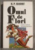 Bogdan Petriceicu Hasdeu - Omul de flori: basme și legende populare rom&acirc;nești