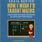 How I Wish I Had Taught Maths: Reflections on research, conversations with experts, and 12 years of mistakes