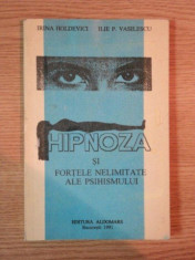 HIPNOZA SI FORTELE NELIMITATE ALE PSIHISMULUI de IRINA HOLDEVICI , ILIE P. VASILESCU , Bucuresti 1991 foto