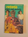 RETETE PENTRU TOATE GUSTURILE de RADU MIHAI PAPAE , BUCURESTI 1994