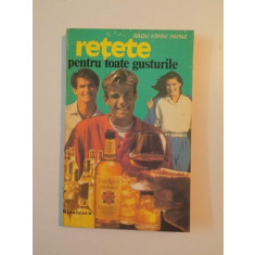 RETETE PENTRU TOATE GUSTURILE de RADU MIHAI PAPAE , BUCURESTI 1994
