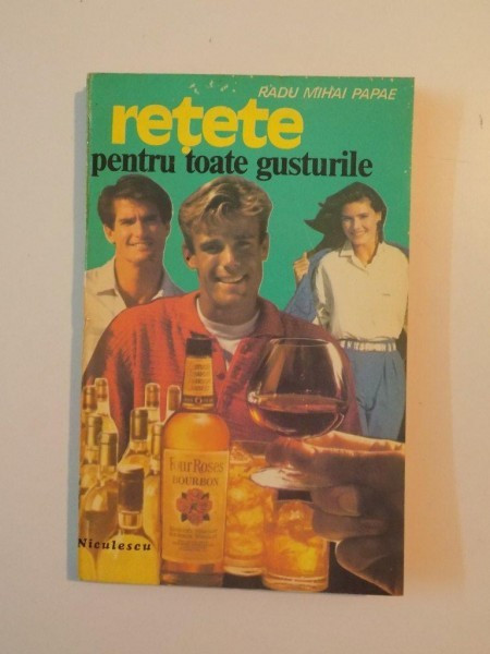 RETETE PENTRU TOATE GUSTURILE de RADU MIHAI PAPAE , BUCURESTI 1994