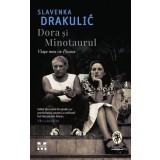 Dora și Minotaurul. Viața mea cu Picasso - Slavenka Drakulić