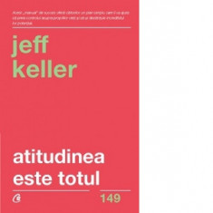 Atitudinea este totul. Editia a V-a - Jeff Keller