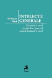 Intelecte generale. Douăzeci și unu de g&acirc;nditori pentru secolul douăzeci și unu - Paperback brosat - McKenzie Wark - Tracus Arte