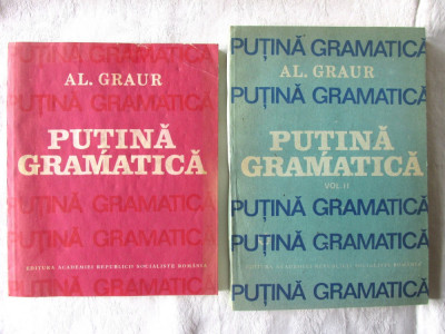 &amp;quot;PUTINA GRAMATICA&amp;quot;, Vol. I+II, Al. Graur, 1987 foto