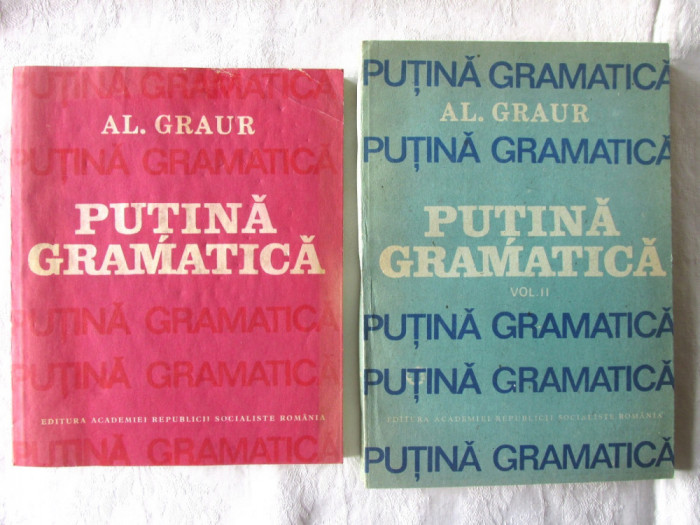 &quot;PUTINA GRAMATICA&quot;, Vol. I+II, Al. Graur, 1987