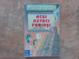 ACEI AZTECI FURIOSI de TERRY DEARY , ilustratii de MARTIN BROWN , 2000