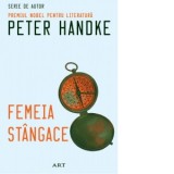 Femeia stangace - Peter Handke, Corina Jiva
