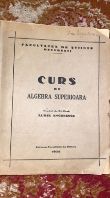 CURS DE ALGEBRA SUPERIOARA 1934,Prof.AUREL ANGELESCU/CURS VECHI LITOGRAFIAT/ B foto