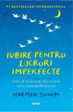 Iubire pentru lucruri imperfecte. Cum sa te accepti intr-o lume care cauta perfectiunea