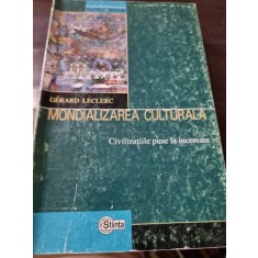 Gerard Leclerc - Mondializarea Culturala. Civilizatiile puse la incercare