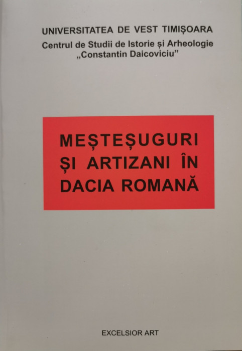 Mestesuguri si artizani in Dacia Romana - Universitatea de Vest Timisoara, colectiv de autori