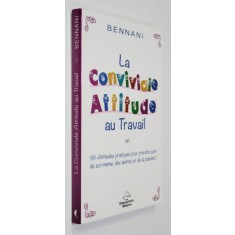 LE CONVIVIALE ATTITUDE AU TRAVAIL par BENNANI , 2013