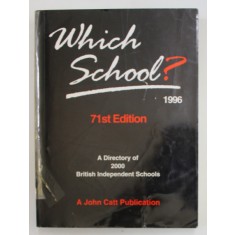 WHICH SCHOOL ? A DIRECTORY OF 2000 BRITISH INDEPENDENT SCHOOLS , APARUTA 1996