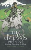 The &quot;&quot;Russian&quot;&quot; Civil Wars, 1916-1926: Ten Years That Shook the World