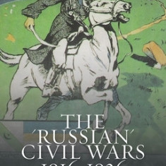 The ""Russian"" Civil Wars, 1916-1926: Ten Years That Shook the World
