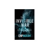 The Invisible War: What Every Believer Needs to Know about Satan, Demons, and Spiritual Warfare