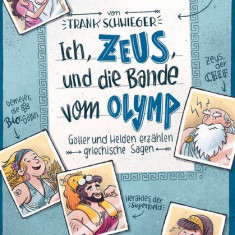 Ich, Zeus, und die Bande vom Olymp , Götter und Helden erzählen griechische Sagen