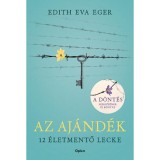 Az Aj&aacute;nd&eacute;k - 12 &eacute;letmentő lecke - &Uacute;j, bőv&iacute;tett kiad&aacute;s - Edith Eva Eger