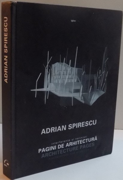 INTERFERENTE SI NELINISTI , PAGINI DE ARHITECTURA de ADRIAN SPIRESCU ,2013 COTOR INTARIT CU SCOCI