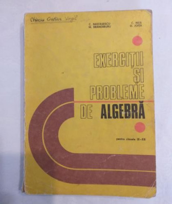 C. Nastasescu C. Nita M. Brandiburu D. Joita - Exercitii si probleme de algebra pentru clasele IX-XII foto