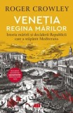 Cumpara ieftin Venetia. Regina marilor. Istoria maririi si decaderii Republicii care a stapanit Mediterana/Roger Crowley
