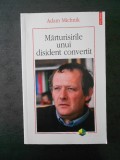 ADAM MICHNIK - MARTURISIRILE UNUI DISIDENT CONVERTIT (2009), Polirom