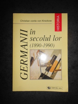 CHRISTIAN CONTE VON KROCKOW - GERMANII IN SECOLUL LOR (1890-1990) foto
