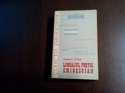 LIMBAJUL POETIC EMINESCIAN - Dumitru Irimia - Junimea, Iasi, 1979, 472 p. foto