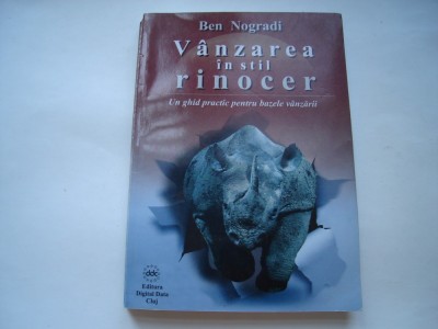 Vanzare in stil rinocer. Un ghid practic pentru bazele vanzarii - Ben Nogradi foto