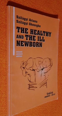 The Healthy and the Ill Newborn - Szilagyi Ariana si Gheorghe, second edition foto
