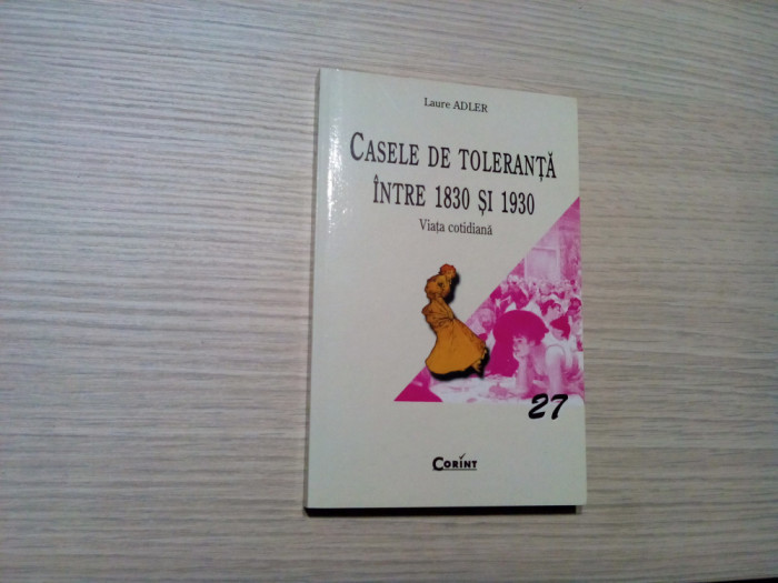 CASELE DE TOLERANTA INTRE 1830 SI 1930 - Laure Adler - Corint, 2004, 228 p.