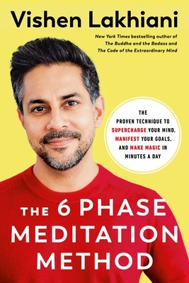 The Six Phase Meditation: Make Magic, Regain Focus, and Move from Overwhelm to Total Wellness with the Revolutionary 6-Phase Meditation