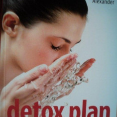 DETOX PLAN , PLANUL TAU DE DETOXIFICARE , CUM SA - TI PURIFICI CORPUL , MINTEA SI EMOTIILE de JANE ALEXANDER