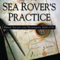 The Sea Rover's Practice: Pirate Tactics and Techniques, 1630-1730