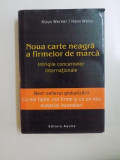 NOUA CARTE NEAGRA A FIRMELOR DE MARCA . INTRIGILE CONCERNELOR INTERNATIONALE de KLAUS WERNER , HANS WEISS , 2004