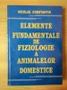 Elemente fundamentale de fiziologie a animalelor domestice - Nicolae Constantin, Coral Sanivet, 2006, 688 pagini