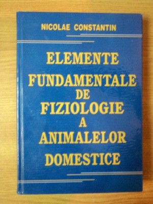 Elemente fundamentale de fiziologie a animalelor domestice NICOLAE CONSTANTIN foto