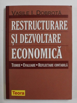RESTRUCTURARE SI DEZVOLTARE ECONOMICA de VASILE I . DOBROTA , 2004 foto