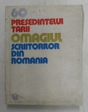 60 - PRESEDINTELUI TARII , OMAGIUL SCRIITORILOR ROMANI , 1978