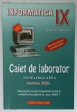 INFORMATICA , CAIET DE LABORATOR , CLASA A - IX -A de CARMEN MINCA , 2005