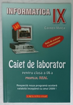 INFORMATICA , CAIET DE LABORATOR , CLASA A - IX -A de CARMEN MINCA , 2005 foto