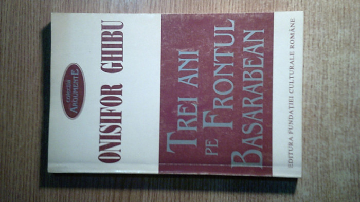 Onisifor Ghibu - Trei ani pe frontul basarabean -Bilantul unei activitati (1996)