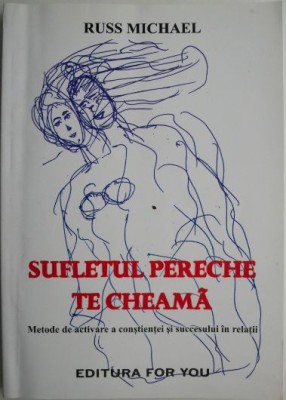 Sufletul pereche te cheama. Metode de activare a constientei si succesului in relatii &amp;ndash; Russ Michael foto