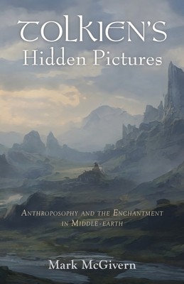 Tolkien&amp;#039;s Hidden Pictures: Anthroposophy and the Enchantment in Middle-Earth foto